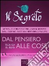 Il Segreto. Dal pensiero alle cose: Tecnica guidata. E-book. Formato EPUB ebook