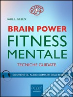 Brain Power. Fitness Mentale: Tecniche guidate. E-book. Formato EPUB ebook