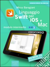 Linguaggio Swift di Apple per iOS e Mac: Modulo intermedio. Volume 3. E-book. Formato EPUB ebook di Mirco Baragiani