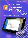 Linguaggio Swift per iOS e Mac: Modulo avanzato. Volume 2. E-book. Formato EPUB ebook di Mirco Baragiani