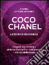 Coco Chanel. Lezioni di business: I segreti e le strategie della donna che rivoluzionato il mondo della moda. E-book. Formato EPUB ebook di Andrea Lattanzi Barcelò