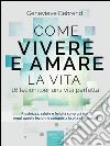 Come vivere e amare la vita: 16 lezioni per una vita perfetta. E-book. Formato EPUB ebook di Genevieve Behrend