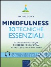 Mindfulness. 10 tecniche essenziali: Un libro pratico che ti insegna gli esercizi fondamentali per vivere ogni giorno in modo mindful. E-book. Formato EPUB ebook