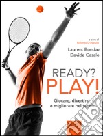 Ready? Play!: Giocare, divertirsi e migliorare nel tennis. E-book. Formato EPUB ebook