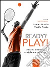 Ready? Play!: Giocare, divertirsi e migliorare nel tennis. E-book. Formato EPUB ebook