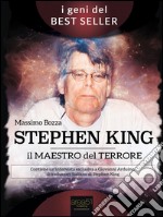 Stephen King. Il maestro del terrore: La vita, le ossessioni e i successi del re dell’horror. E-book. Formato EPUB ebook