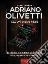 Adriano Olivetti. Lezioni di business: La visione e la politica economica di un imprenditore eretico. E-book. Formato EPUB ebook di Carlo Mazzei