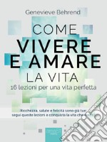 Come vivere e amare la vita. 16 lezioni per una vita perfetta. Audiolibro. Download MP3 ebook