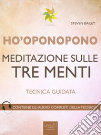 Ho’oponopono. Meditazione sulle tre menti. Audiolibro. Download MP3 ebook di Steven Bailey