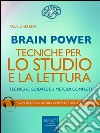 Brain Power. Tecniche per lo studio e la lettura: Tecniche guidate e 2 metodi completi. E-book. Formato EPUB ebook