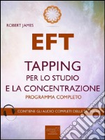 EFT. Tapping per lo studio e la concentrazione: Programma completo. E-book. Formato EPUB ebook