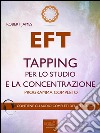 EFT. Tapping per lo studio e la concentrazione: Programma completo. E-book. Formato EPUB ebook