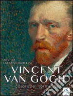 Vincent van Gogh. I colori del tormento. E-book. Formato EPUB ebook