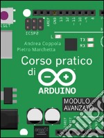 Corso pratico di Arduino. Modulo avanzato. E-book. Formato EPUB ebook