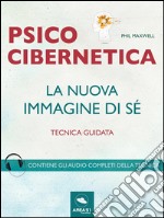 Psicocibernetica. La nuova immagine di sé: Tecnica guidata. E-book. Formato EPUB ebook