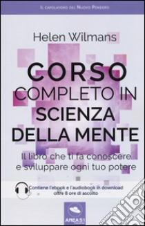 Corso completo in scienza della mente. Il libro che ti fa conoscere e sviluppare ogni tuo potere ebook di Wilmans Helen; Bedetti S. (cur.)