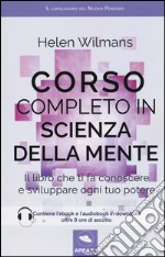 Corso completo in scienza della mente. Il libro che ti fa conoscere e sviluppare ogni tuo potere