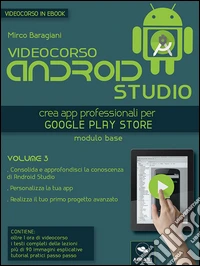 Videocorso Android Studio. Volume 3: Crea app professionali per Google Play Store. E-book. Formato EPUB ebook