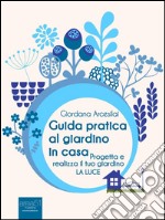 Guida pratica al giardino in casa: Progetta e realizza il tuo giardino. La luce. E-book. Formato EPUB ebook