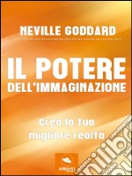 Il potere dell’immaginazione: Crea la tua migliore realtà. E-book. Formato EPUB ebook