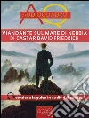 Viandante sul mare di nebbia di Caspar David Friedrich: Audioquadro. E-book. Formato EPUB ebook di Cristian Camanzi