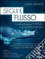 Segui il flusso: Come sviluppare energia e consapevolezza. E-book. Formato EPUB ebook