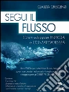 Segui il flusso: Come sviluppare energia e consapevolezza. E-book. Formato EPUB ebook di Claudia Crescenzi