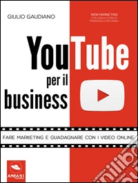 YouTube per il business: Fare marketing e guadagnare con i video online. E-book. Formato EPUB ebook