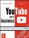 YouTube per il business: Fare marketing e guadagnare con i video online. E-book. Formato EPUB ebook di Giulio Gaudiano