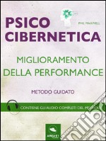 Psicocibernetica. Miglioramento della performance: Metodo guidato. E-book. Formato EPUB ebook