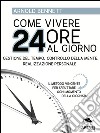 Come vivere 24 ore al giorno: Gestione del tempo, controllo della mente, realizzazione personale. E-book. Formato EPUB ebook