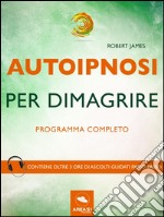 Autoipnosi per dimagrire. Programma completo . E-book. Formato EPUB ebook