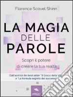 La magia delle parole: Scopri il potere di cambiare la tua realtà. E-book. Formato EPUB ebook