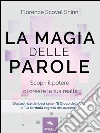 La magia delle parole: Scopri il potere di cambiare la tua realtà. E-book. Formato EPUB ebook di Florence Scovel Shinn