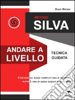 Metodo Silva. Andare a livello: Tecnica guidata. E-book. Formato EPUB ebook