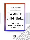 La Mente Spirituale: Come usare la parte divina di noi stessi. E-book. Formato EPUB ebook di Raymond Charles Barker