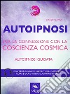 Autoipnosi per la connessione con la Coscienza Cosmica: Autoipnosi guidata. E-book. Formato EPUB ebook