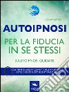 Autoipnosi per la fiducia in se stessi: 3 autoipnosi guidate. E-book. Formato EPUB ebook