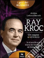 Ray Kroc. Un sogno americano. E-book. Formato EPUB ebook