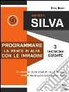 Metodo Silva. Programmare la mente in Alfa con le immagini: 3 tecniche guidate. E-book. Formato EPUB ebook di David Brown