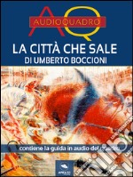 La città che sale di Umberto Boccioni: Audioquadro. E-book. Formato EPUB ebook