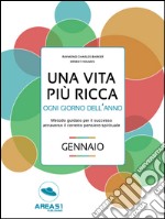 Una vita più ricca ogni giorno dell’anno: Gennaio . E-book. Formato EPUB ebook