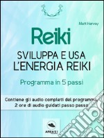 Reiki. Sviluppa e usa l’energia Reiki: Programma in cinque passi. E-book. Formato EPUB ebook