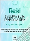 Reiki. Sviluppa e usa l’energia Reiki: Programma in cinque passi. E-book. Formato EPUB ebook di Matt Harvey