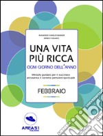 Una vita più ricca ogni giorno dell’anno. Febbraio. E-book. Formato EPUB ebook