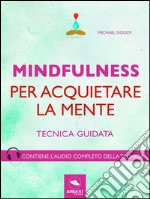 Mindfulness per acquietare la mente: Tecnica guidata. E-book. Formato EPUB ebook