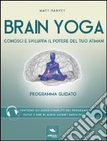 Brain Yoga. Conosci e sviluppa il potere del tuo atman: Programma guidato. E-book. Formato EPUB ebook