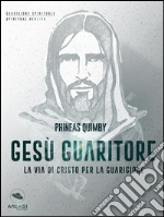 Gesù guaritore: La via di Cristo per la guarigione. E-book. Formato EPUB ebook