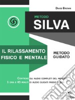 Metodo Silva. Il rilassamento fisico e mentale: Metodo guidato la. E-book. Formato EPUB ebook