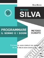 Metodo Silva. Programmare il sonno e i sogni: Metodo guidato. E-book. Formato EPUB ebook